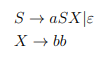 S → aSX|e
X - bb
