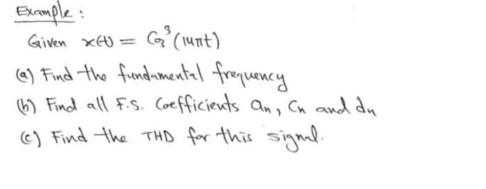 Example:
(₂³ (1unit)
Given xEU =
(a) Find the fundamental frequency
(b) Find all F.S. Coefficients an, Cn and du
(c) Find the THD for this signal.