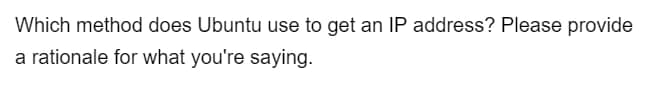 Which method does Ubuntu use to get an IP address? Please provide
a rationale for what you're saying.