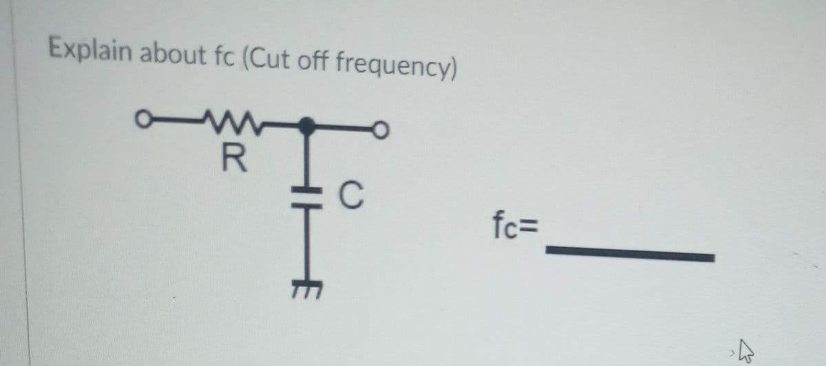 Explain about fc (Cut off frequency)
R
HE
C
fc=
4