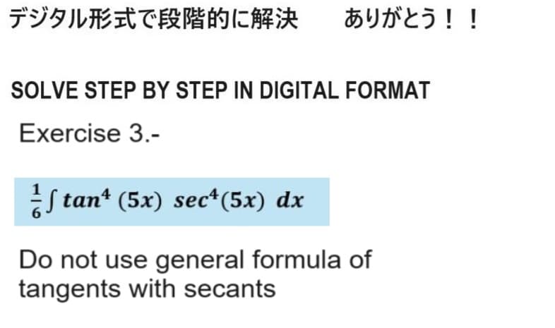 デジタル形式で段階的に解決
ありがとう!!
SOLVE STEP BY STEP IN DIGITAL FORMAT
Exercise 3.-
tan (5x) sec (5x) dx
Do not use general formula of
tangents with secants