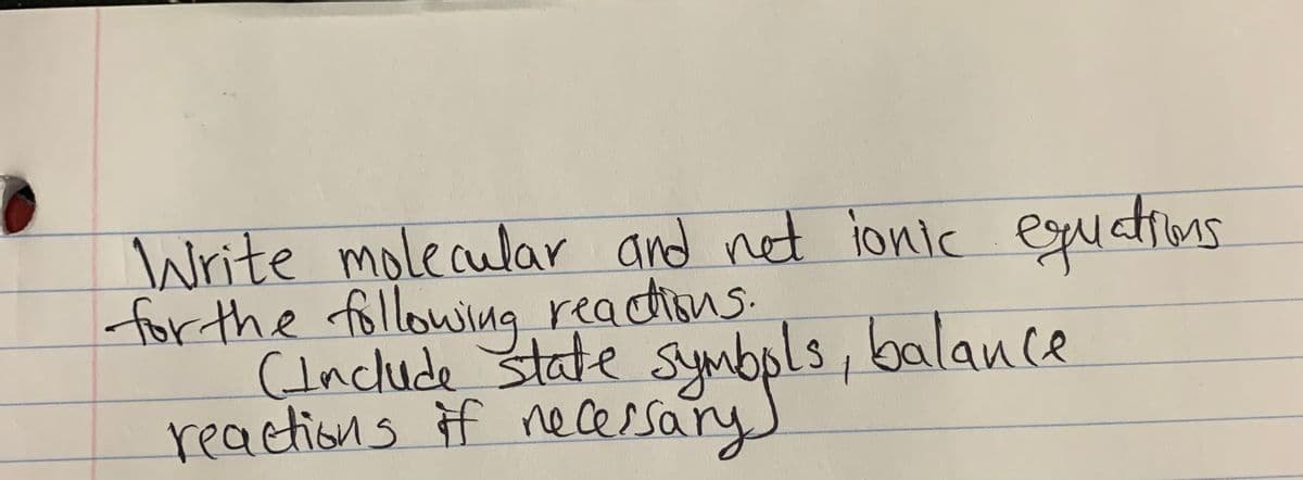 Write molecular and not ionic eguiations
for the followimg reactions.
trthe
(Include state symbpls, balance
reactions if ne cessary
