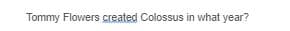 Tommy Flowers created Colossus in what year?
