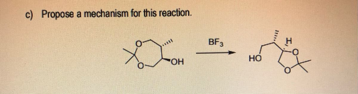 c) Propose a mechanism for this reaction.
BF3
Но
HO.
