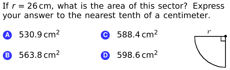 If r = 26 cm, what is the area of this sector? Express
your answer to the nearest tenth of a centimeter.
A 530.9 cm²
588.4 cm2
B 563.8 cm2
O 598.6 cm²
