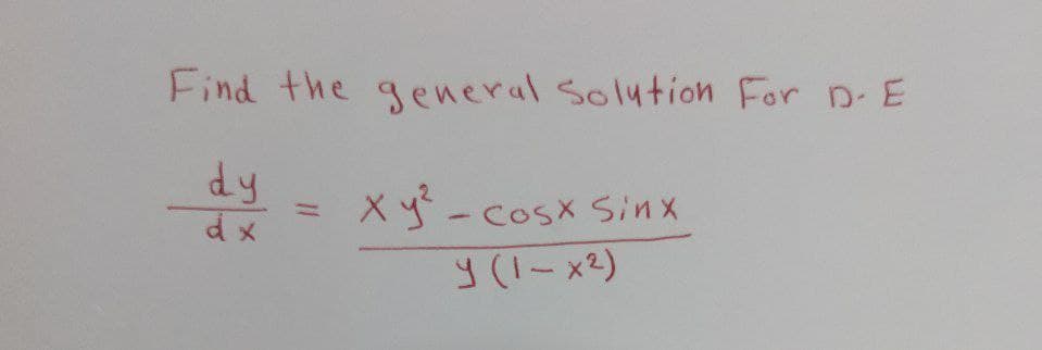 Find the general Solution For D-E
dy = xỷ - cosx sinx
y (1-x²)