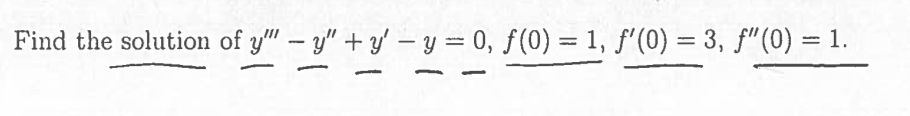 Find the solution of y" - y" + y' - y = 0, f(0) = 1, f'(0) = 3, ƒ"(0) = 1.