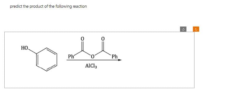 predict the product of the following reaction
0
0
но
Ph
Ο
Ph
AlCl3