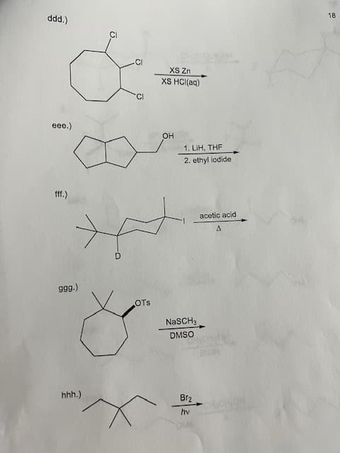 ddd.)
eee.)
fff.)
999.)
hhh.)
-CI
CI
OTS
XS Zn
XS HCl(aq)
OH
1. LIH, THF
2. ethyl iodide
NaSCH3
DMSO
B1₂
hv
OMB
acetic acid
A
18