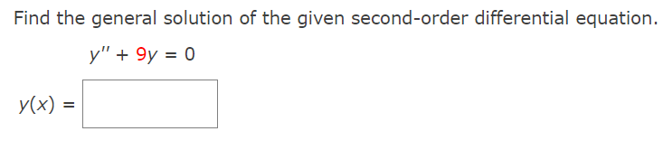 Find the general solution of the given second-order differential equation.
у" + 9y 3D 0
y(x) =
