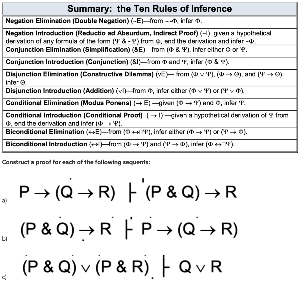 Construct a proof for each of the following sequents:
P → (Q → R) F (P & Q) → R
a)
(P & Q) → R
F P→ (Q→ R)
(P & Q) v (P & R) FQvR
