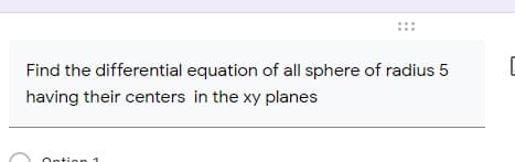 Find the differential equation of all sphere of radius 5
having their centers in the xy planes

