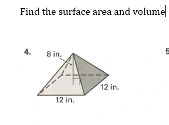 Find the surface area and volume
4.
8 in.
12 in.
12 in.
5
