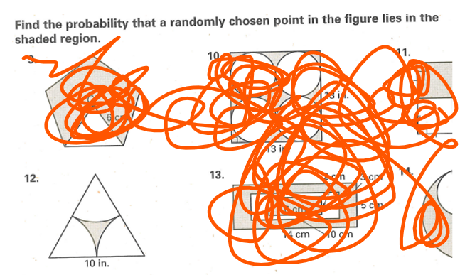 Find the probability that a randomly chosen point in the figure lies in the
shaded region.
10
11.
12.
10 in.
13.
13 i
4 cm
0on