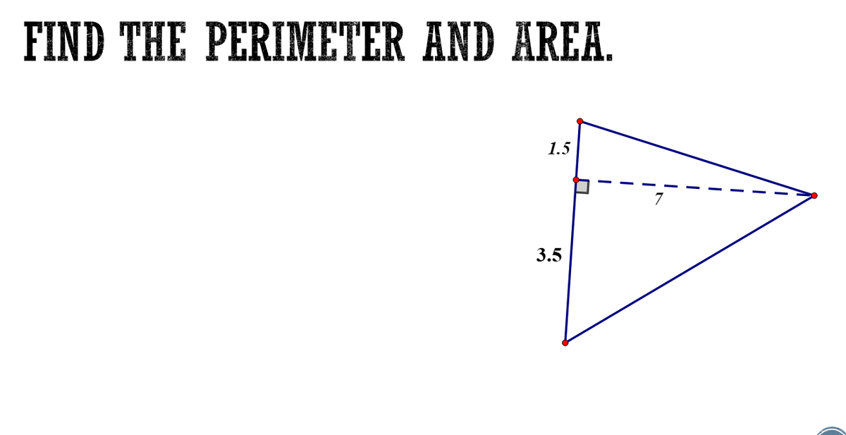 FIND THE PERIMETER AND AREA.
1.5
3.5