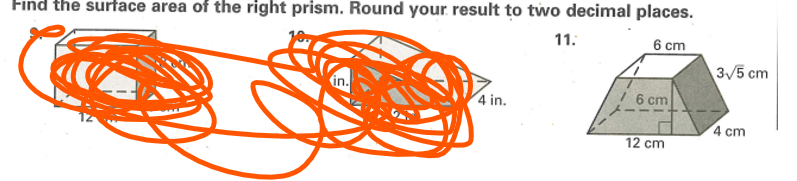 Find the surface area of the right prism. Round your result to two decimal places.
11.
6 cm
4 in.
6 cm
3√5 cm
4 cm
12 cm