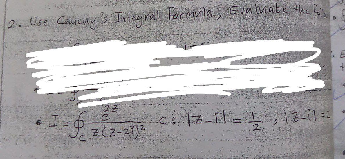 2. Use Cauchy's Integral formula, Evaluate the for
1 = √
22
Z(Z-21)²
c: [z_il = 12, 17-11 =2