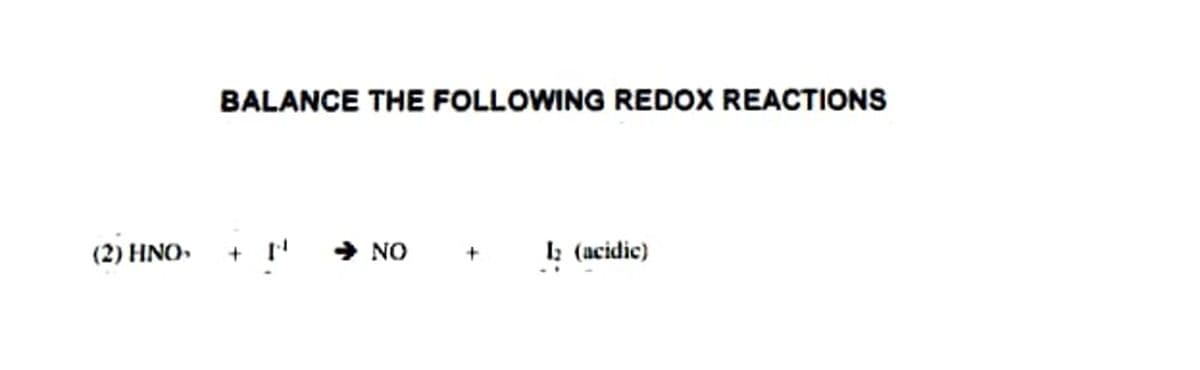BALANCE THE FOLLOWING REDOX REACTIONS
(2) HNO,
→ NO
I; (acidic)
