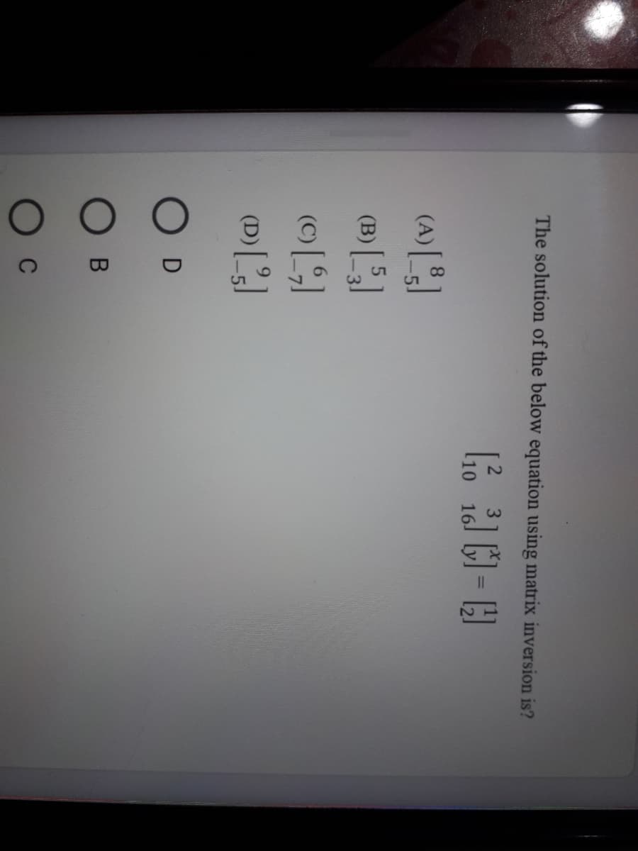 The solution of the below equation using matrix inversion is?
(B)
(DL]
