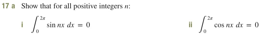 17 a Show that for all positive integers n:
2n
2n
i
sin nx dx = 0
ii
cos nx dx = 0)
%3D
