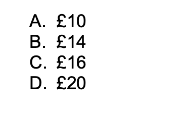 A. £10
B. £14
C. £16
D. £20