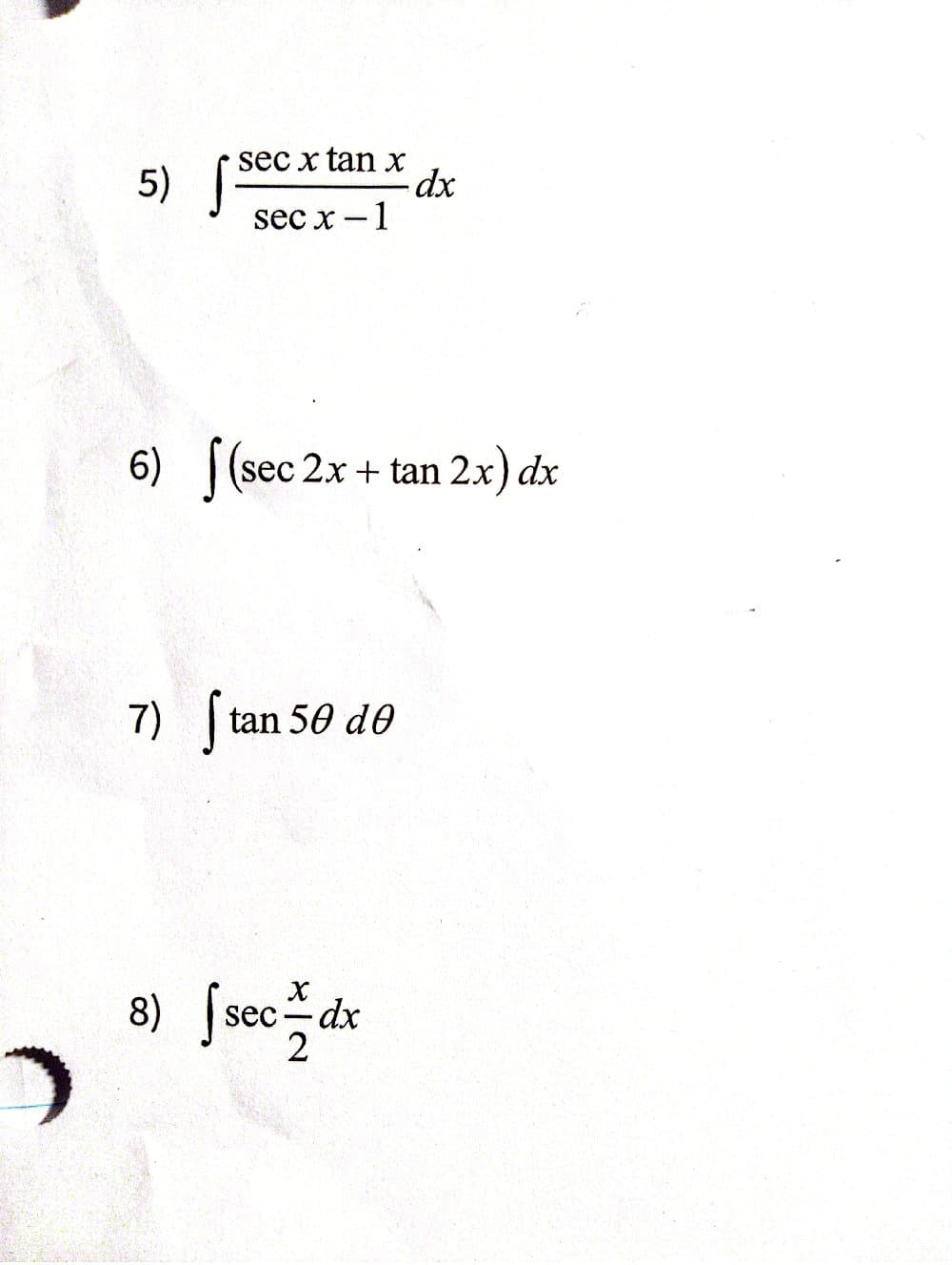 sec x tan x
5)
dx
sec x-1
6) (sec 2x + tan
+tan 2x) dx
7) Stan 50 de
8) secdx