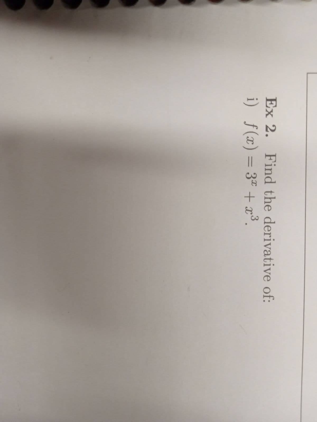 Ex 2. Find the derivative of:
i)
=3x+x3