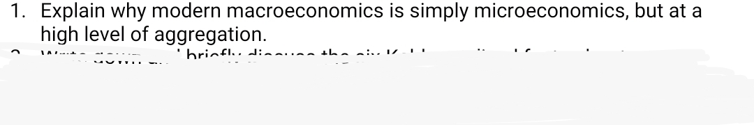 1. Explain why modern macroeconomics is simply microeconomics, but at a
high level of aggregation.
'bricfl,, dia. a the civ V.
