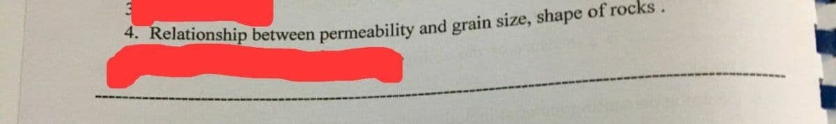 4. Relationship between permeability and grain size, shape of rocks.