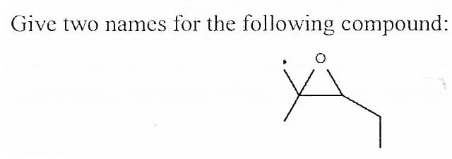 Give two names for the following compound:
