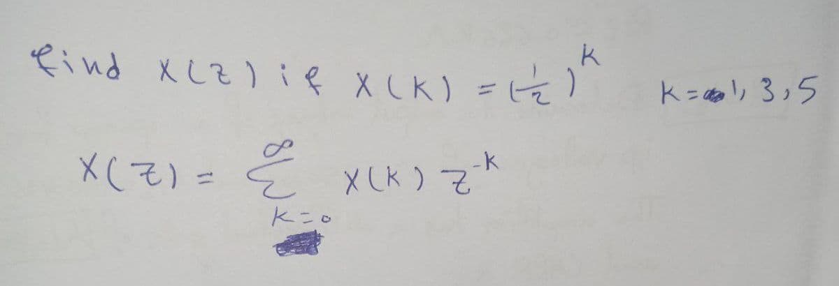 find xcalif Xск) =1)
K
X(к) z-k
X(7) =
을
кто
K=0), 3,5