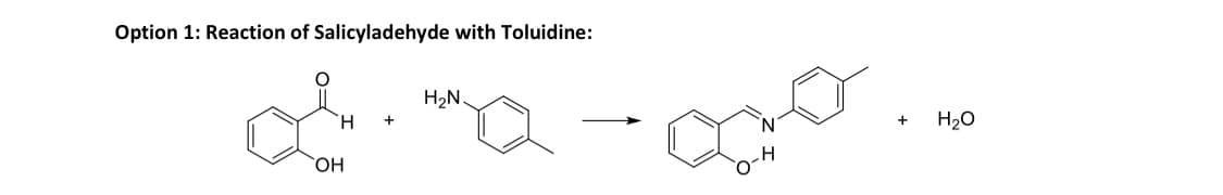 Option 1: Reaction of Salicyladehyde with Toluidine:
oma-000
H +
OH
H₂N.
H
+
H₂O