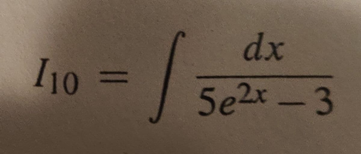 I10 =
-
dx
5e2x-3
s