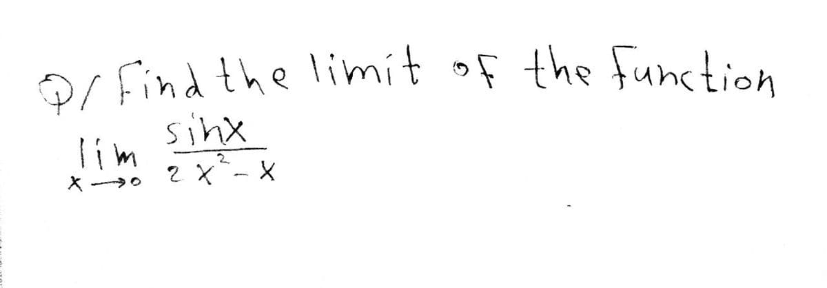Q/ Find the limit of the function.
sinx
lim
2
X.
2 X
X