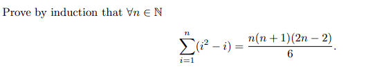 Prove by induction that Vn N
72
n(n+1)(2n - 2)
Σ(i²-i) = 6
i=1