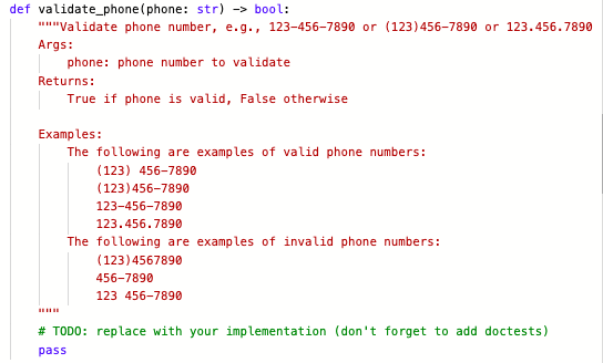 def validate_phone (phone: str) -> bool:
"*"Validate phone number, e.g., 123-456-7890 or (123)456-7890 or 123.456.7890
Args:
phone: phone number to validate
Returns:
True if phone is valid, False otherwise
Examples:
The following are examples of valid phone numbers:
(123) 456-7890
(123)456-7890
123-456-7890
123.456.7890
The following are examples of invalid phone numbers:
(123)4567890
456-7890
123 456-7890
# TODO: replace with your implementation (don't forget to add doctests)
pass
