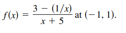 f(x)
3 – (1/x)
x + 5
at (–1, 1).
