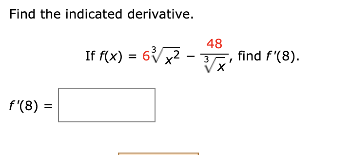 Find the indicated derivative.
f'(8) =
3
If f(x) = 6x²
2
48
3
find f'(8).