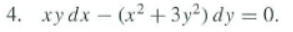 4. xy dx - (x² + 3y²) dy = 0.