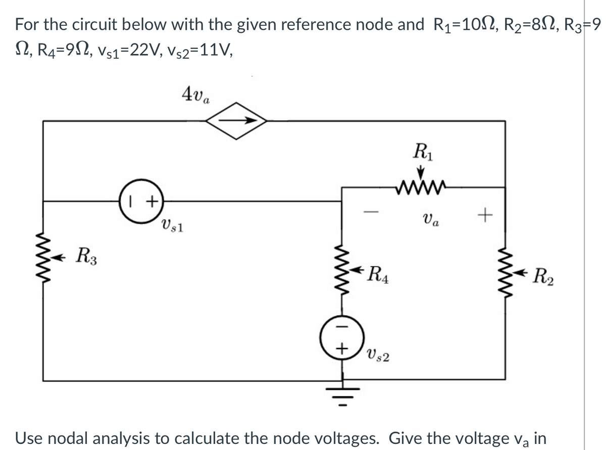 For the circuit below with the given reference node and R₁=10, R₂=8N, R3=9
S, R4-9, Vs1=22V, VS2=11V,
40.
www.
R3
1 +
U sl
R₁
www
RA
VS2
Va
+
www
R₂
Use nodal analysis to calculate the node voltages. Give the voltage va in