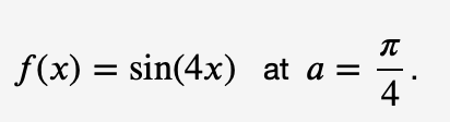 f(x) = sin(4x) at a =
4

