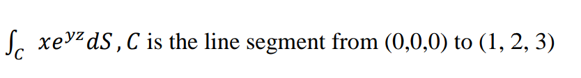 Sc xe¹zdS, C is the line segment from (0,0,0) to (1, 2, 3)
