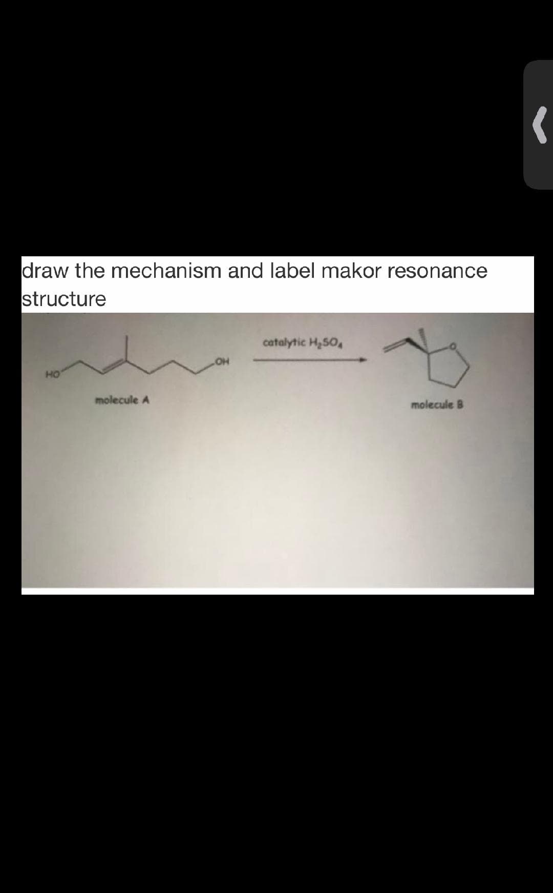 draw the mechanism and label makor resonance
structure
catalytic H,50,
HO
molecule A
molecule B
