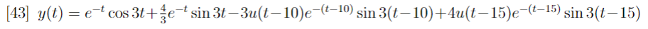 [43] y(t) = et cos 3t+ et sin 3t-3u(t−10)e¯(t−1⁰) sin 3(t−10)+4u(t−15)e¯(t-15) sin 3(t-15)