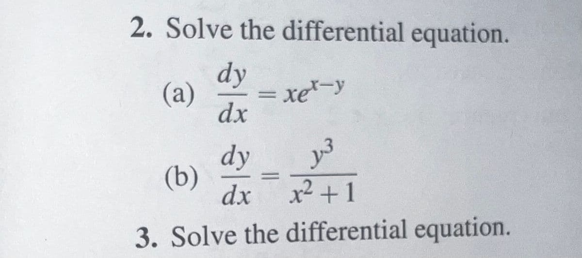 2. Solve the differential equation.
dy
dx
(a)
(b)
dy
dx
=
xet-y
13
x² +1
3. Solve the differential equation.