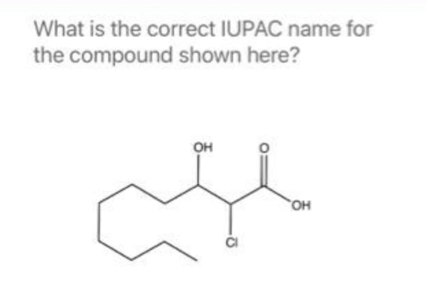 What is the correct IUPAC name for
the compound shown here?
он
OH
CI
