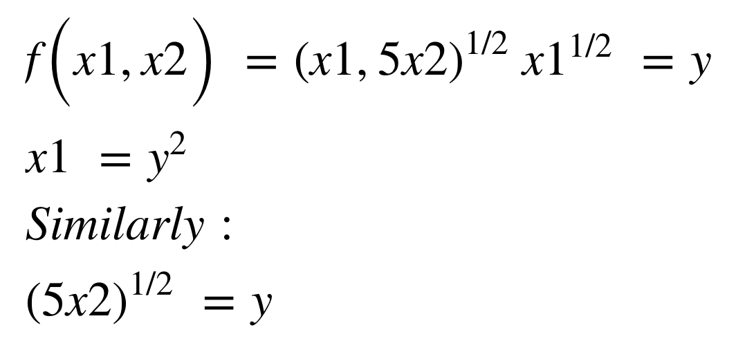 f(x1, x2) = (x1,5x2)¹/² x1¹/2 = y
x1 = y²
Similarly :
(5x2)¹/² = y