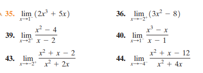 - 35. lim (2r + 5x)
lim (3x² – 8)
36.
x? – 4
x - x
39. lim
x2 x - 2
40.
lim
x-1" x - 1
x? + x – 2
x? + x – 12
43. lim
2 x + 2x
44. lim
x-4
x2 + 4x
