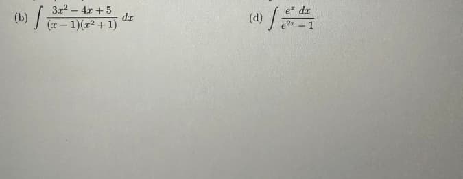 (b)
- 4x + 5
√(x² - 1)(x² +1)
dx
(d)
e dr
e2x - 1
Ja