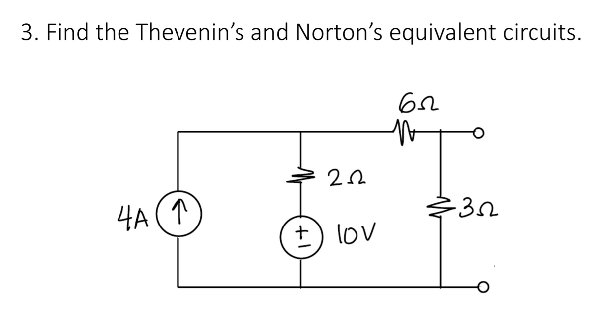 3. Find the Thevenin's and Norton's equivalent circuits.
4A (↑
+) lov
